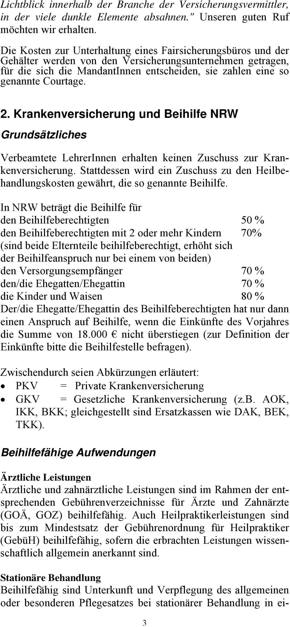 Courtage. 2. Krankenversicherung und Beihilfe NRW Grundsätzliches Verbeamtete LehrerInnen erhalten keinen Zuschuss zur Krankenversicherung.