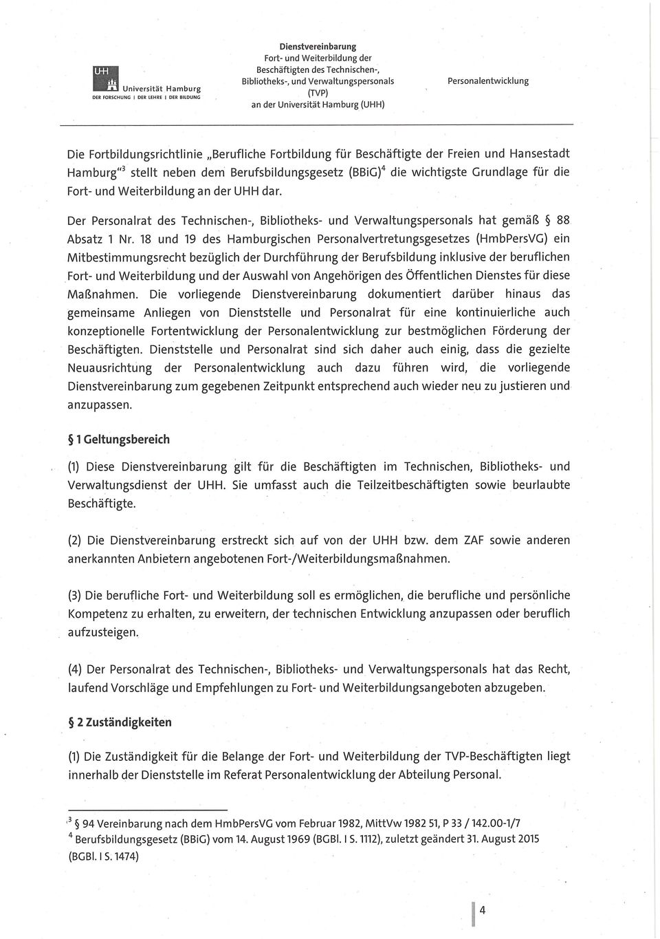 18 und 19 des Hamburgischen Personalvertretungsgesetzes (HmbPersVG) ein Mitbestimmungsrecht bezüglich der Durchführung der Berufsbildung inklusive der beruflichen Fort- und Weiterbildung und der