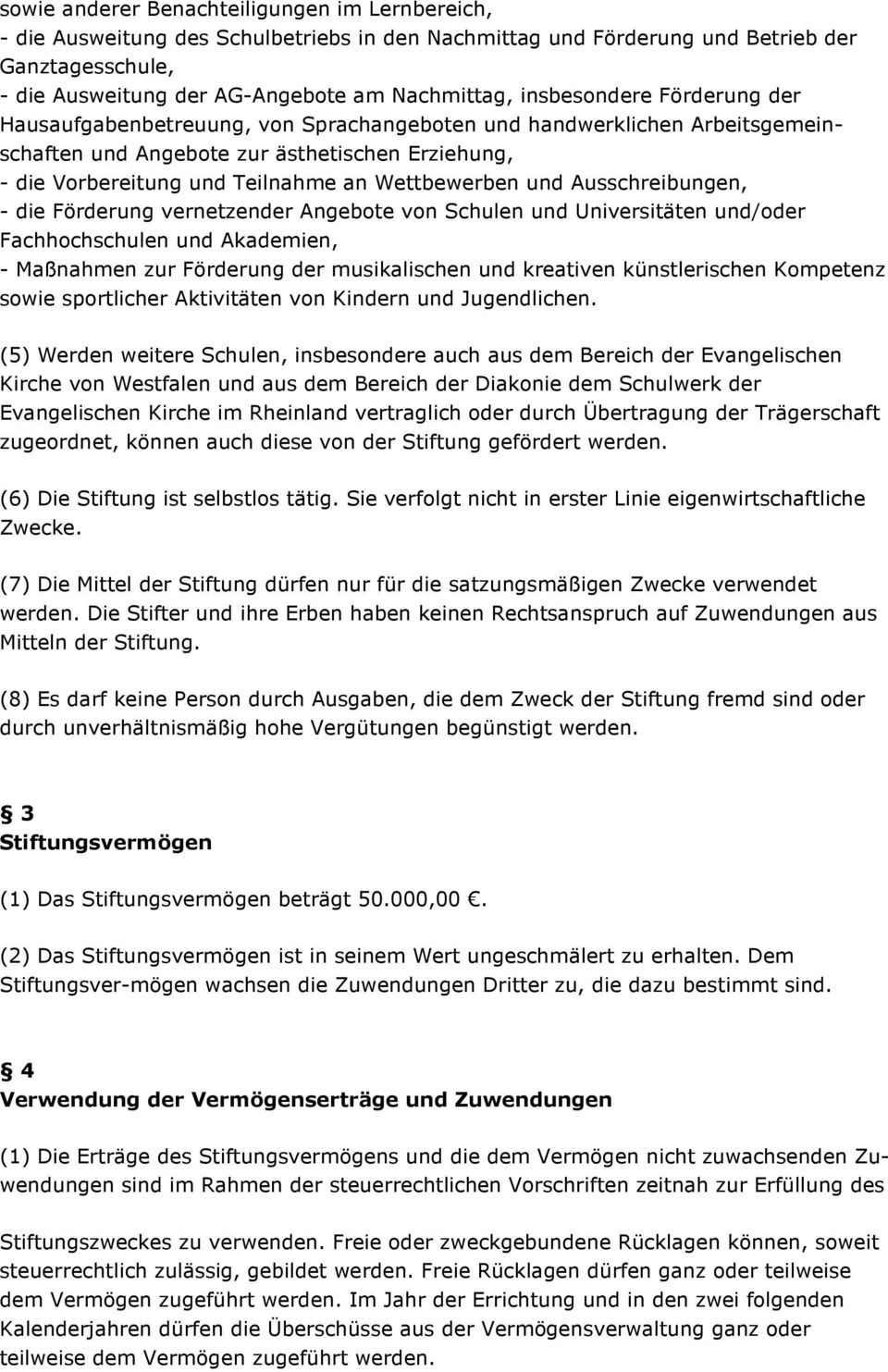 Wettbewerben und Ausschreibungen, - die Förderung vernetzender Angebote von Schulen und Universitäten und/oder Fachhochschulen und Akademien, - Maßnahmen zur Förderung der musikalischen und kreativen