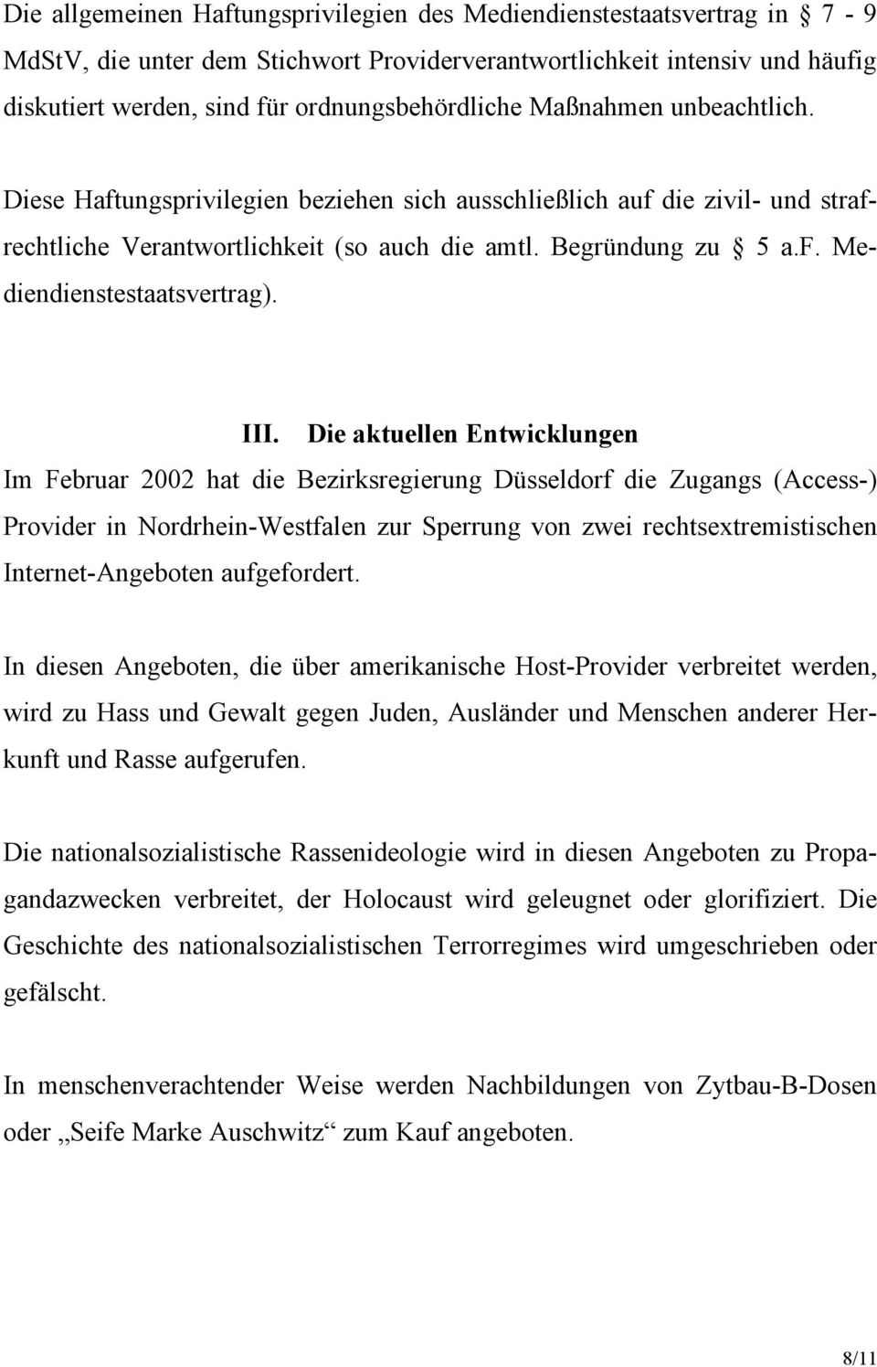 III. Die aktuellen Entwicklungen Im Februar 2002 hat die Bezirksregierung Düsseldorf die Zugangs (Access-) Provider in Nordrhein-Westfalen zur Sperrung von zwei rechtsextremistischen