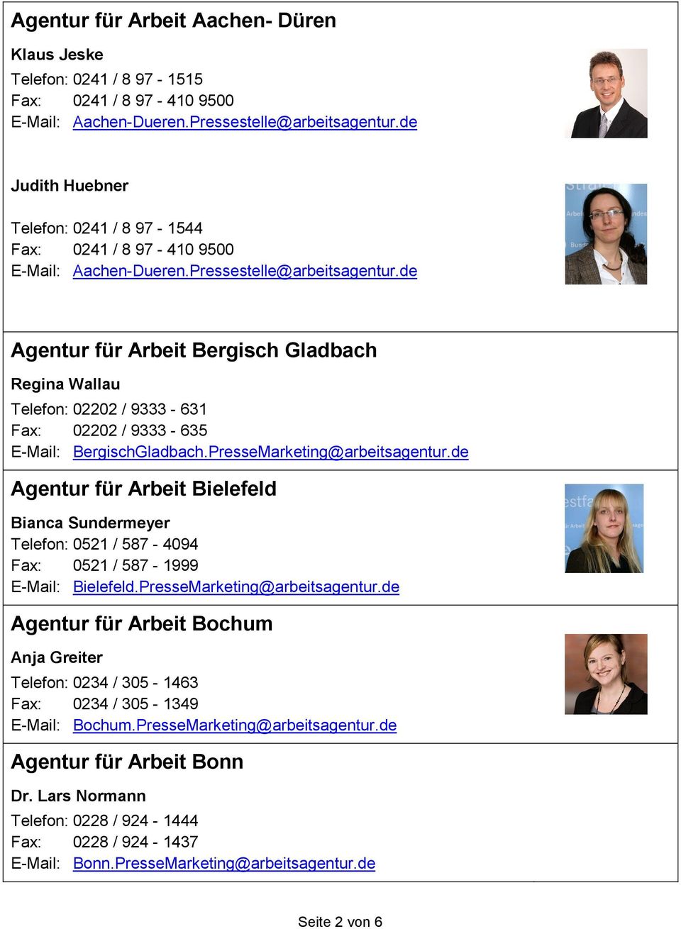 de Agentur für Arbeit Bergisch Gladbach Regina Wallau Telefon: 02202 / 9333-631 Fax: 02202 / 9333-635 E-Mail: BergischGladbach.PresseMarketing@arbeitsagentur.