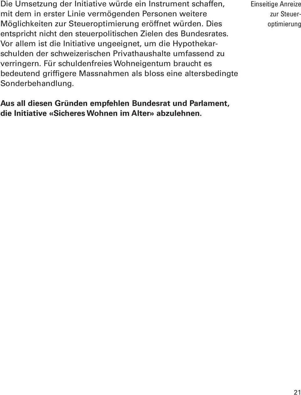 Vor allem ist die Initiative ungeeignet, um die Hypothekarschulden der schweizerischen Privathaushalte umfassend zu verringern.