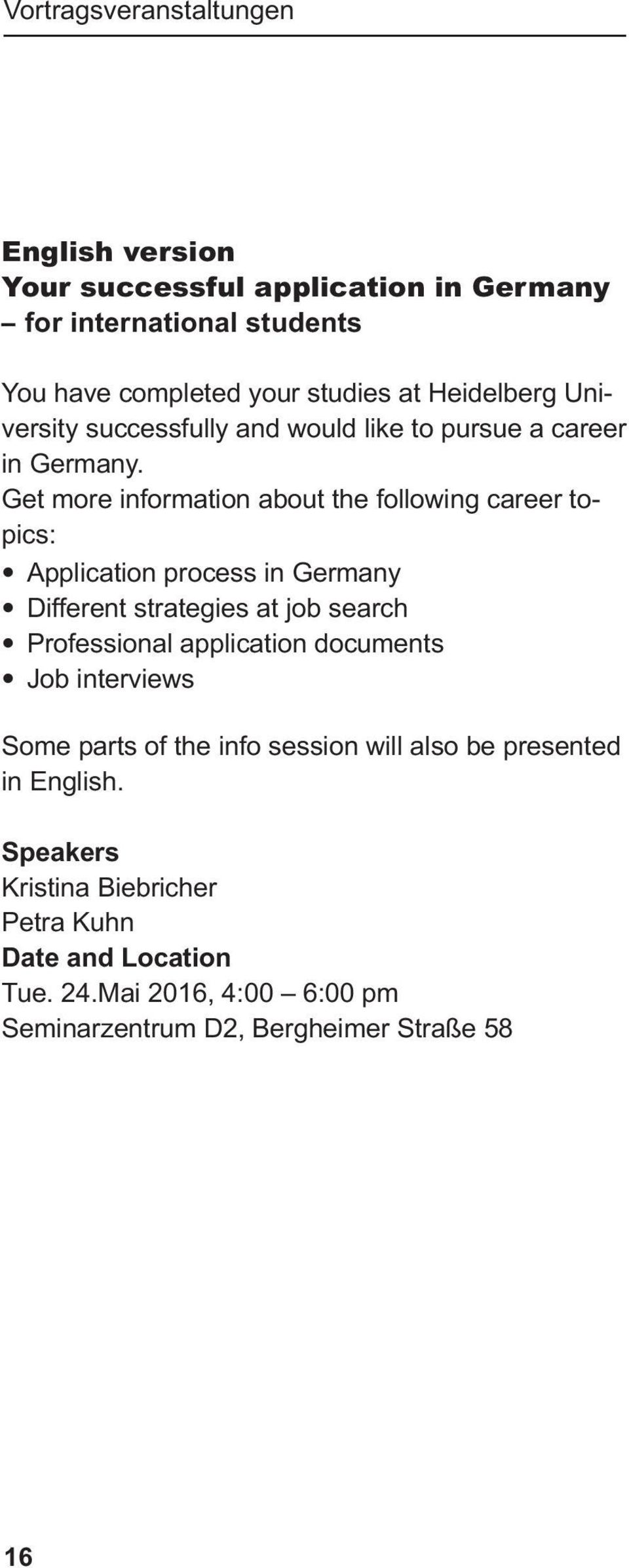 Get more information about the following career topics: Application process in Germany Different strategies at job search Professional application