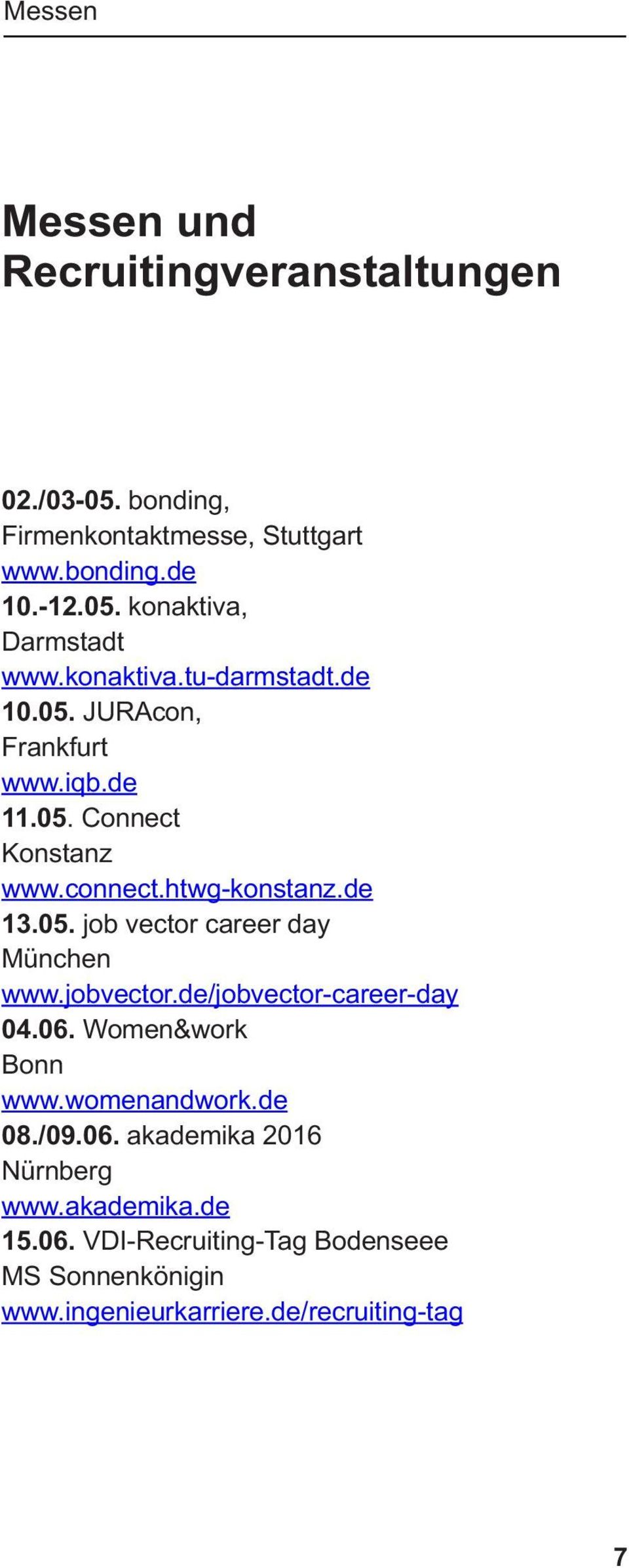jobvector.de/jobvector-career-day 04.06. Women&work Bonn www.womenandwork.de 08./09.06. akademika 2016 Nürnberg www.akademika.de 15.