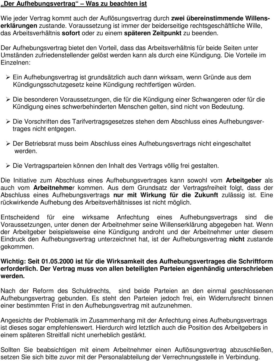 Der Aufhebungsvertrag bietet den Vorteil, dass das Arbeitsverhältnis für beide Seiten unter Umständen zufriedenstellender gelöst werden kann als durch eine Kündigung.