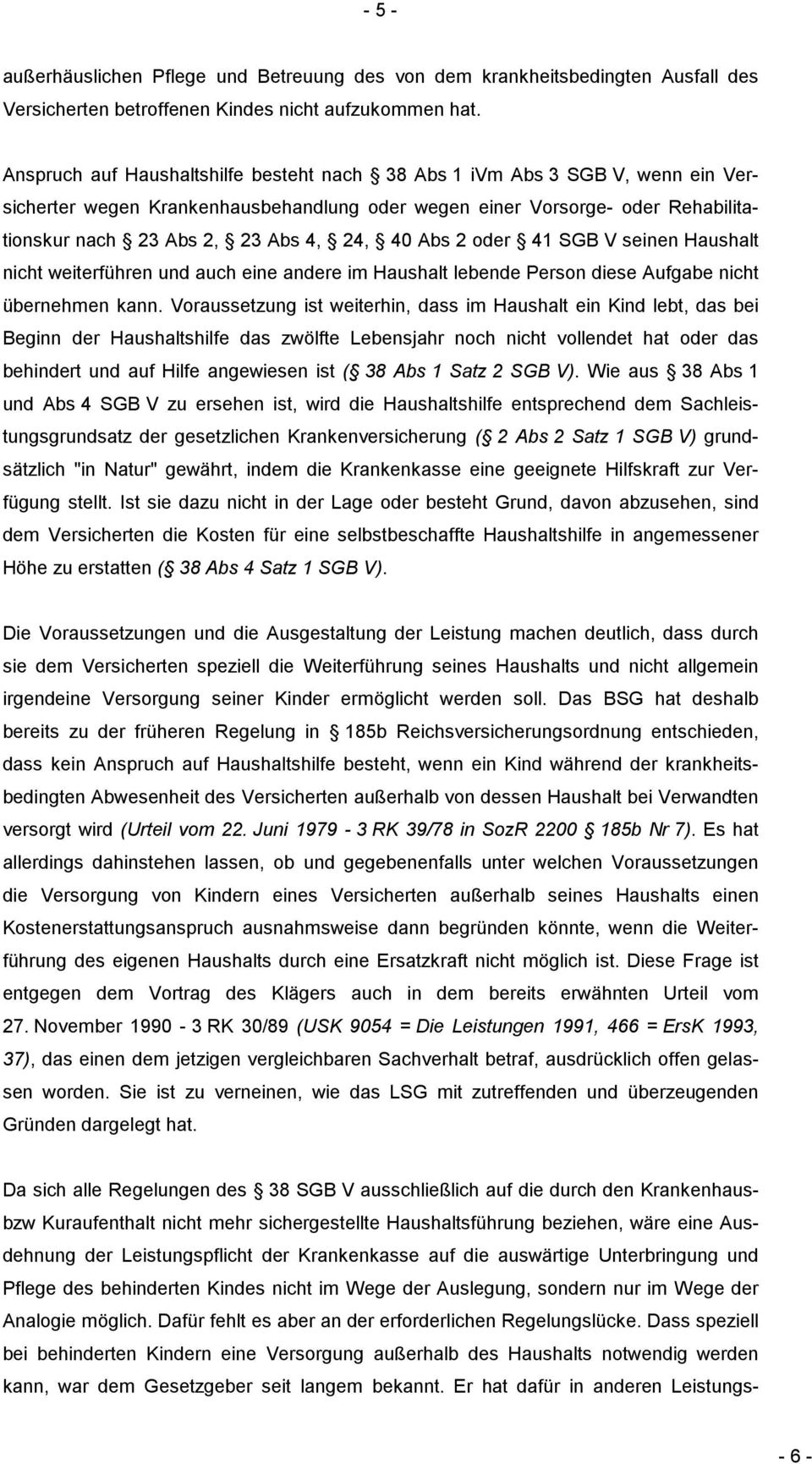 Abs 2 oder 41 SGB V seinen Haushalt nicht weiterführen und auch eine andere im Haushalt lebende Person diese Aufgabe nicht übernehmen kann.