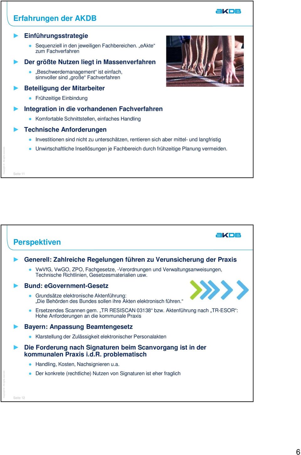 in die vorhandenen Fachverfahren Komfortable Schnittstellen, einfaches Handling Technische Anforderungen Seite 11 Investitionen sind nicht zu unterschätzen, rentieren sich aber mittel- und