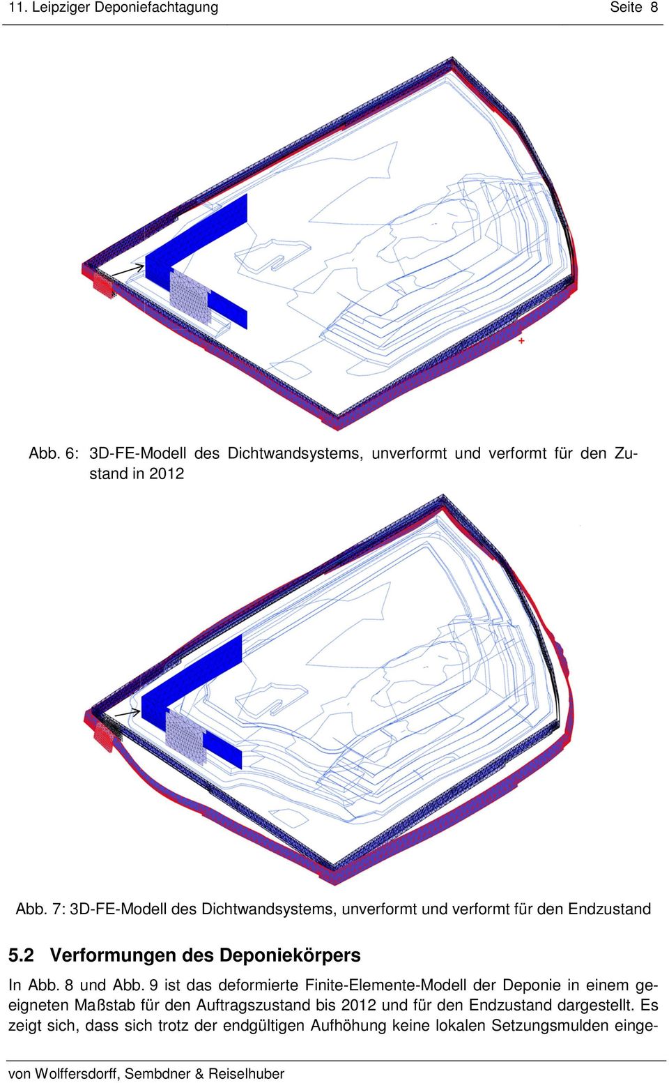 7: 3D-FE-Modell des Dichtwandsystems, unverformt und verformt für den Endzustand 5.2 Verformungen des Deponiekörpers In Abb.
