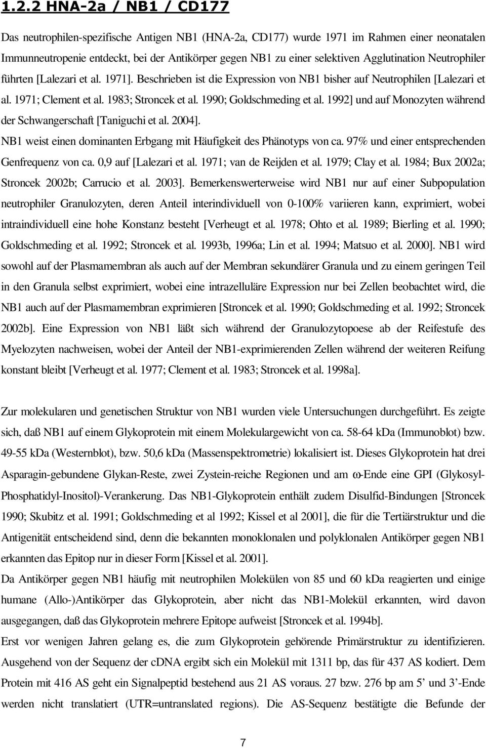 1990; Goldschmeding et al. 1992] und auf Monozyten während der Schwangerschaft [Taniguchi et al. 2004]. NB1 weist einen dominanten Erbgang mit Häufigkeit des Phänotyps von ca.