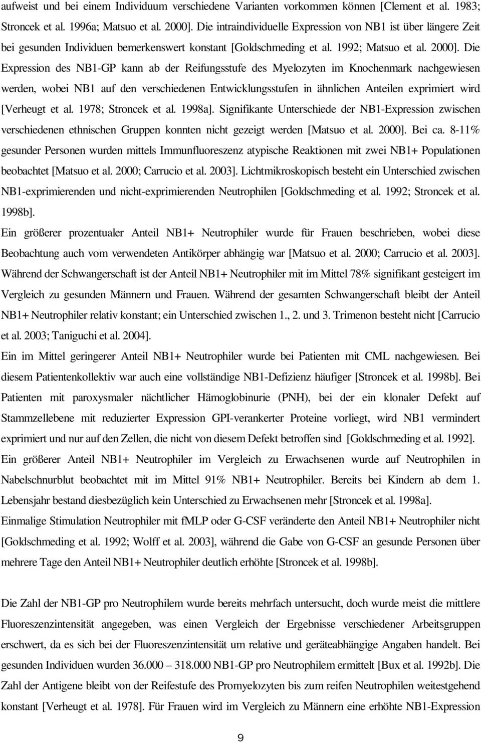 Die Expression des NB1-GP kann ab der Reifungsstufe des Myelozyten im Knochenmark nachgewiesen werden, wobei NB1 auf den verschiedenen Entwicklungsstufen in ähnlichen Anteilen exprimiert wird