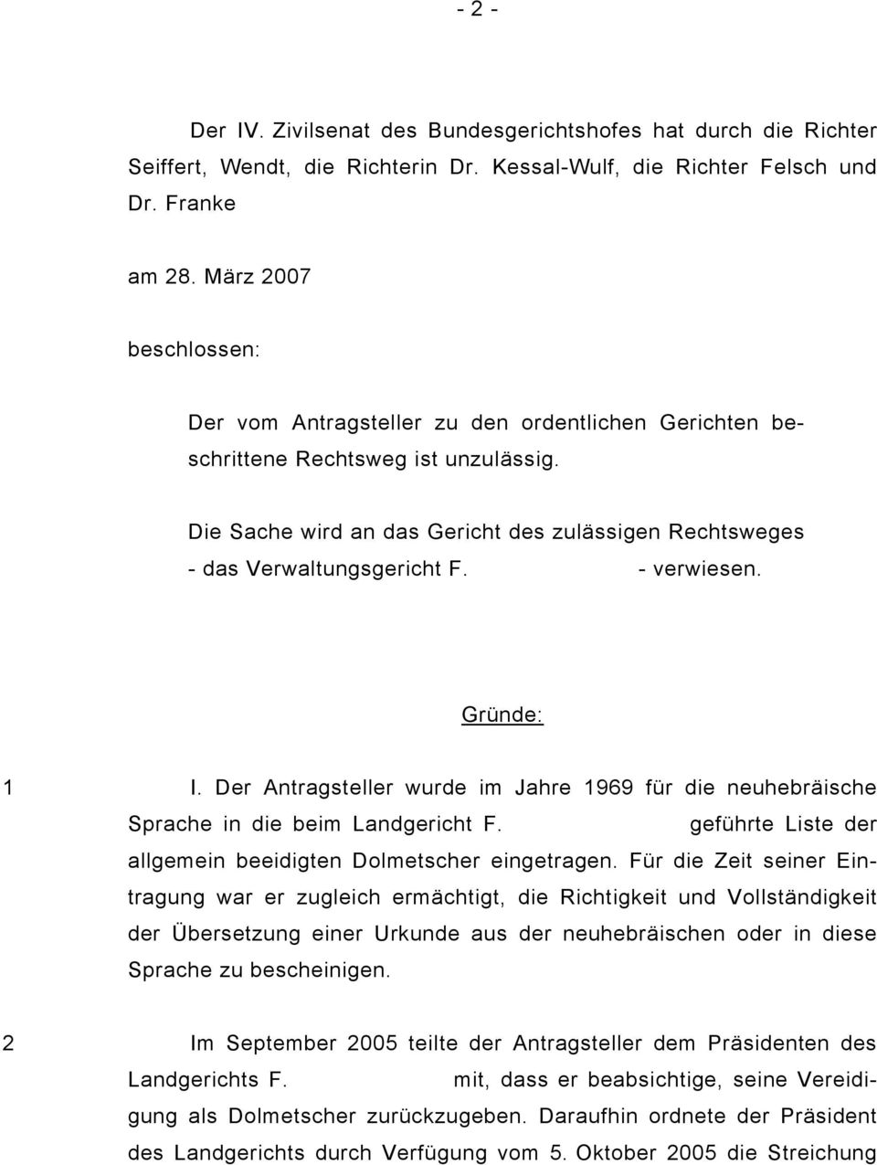 - verwiesen. Gründe: 1 I. Der Antragsteller wurde im Jahre 1969 für die neuhebräische Sprache in die beim Landgericht F. geführte Liste der allgemein beeidigten Dolmetscher eingetragen.