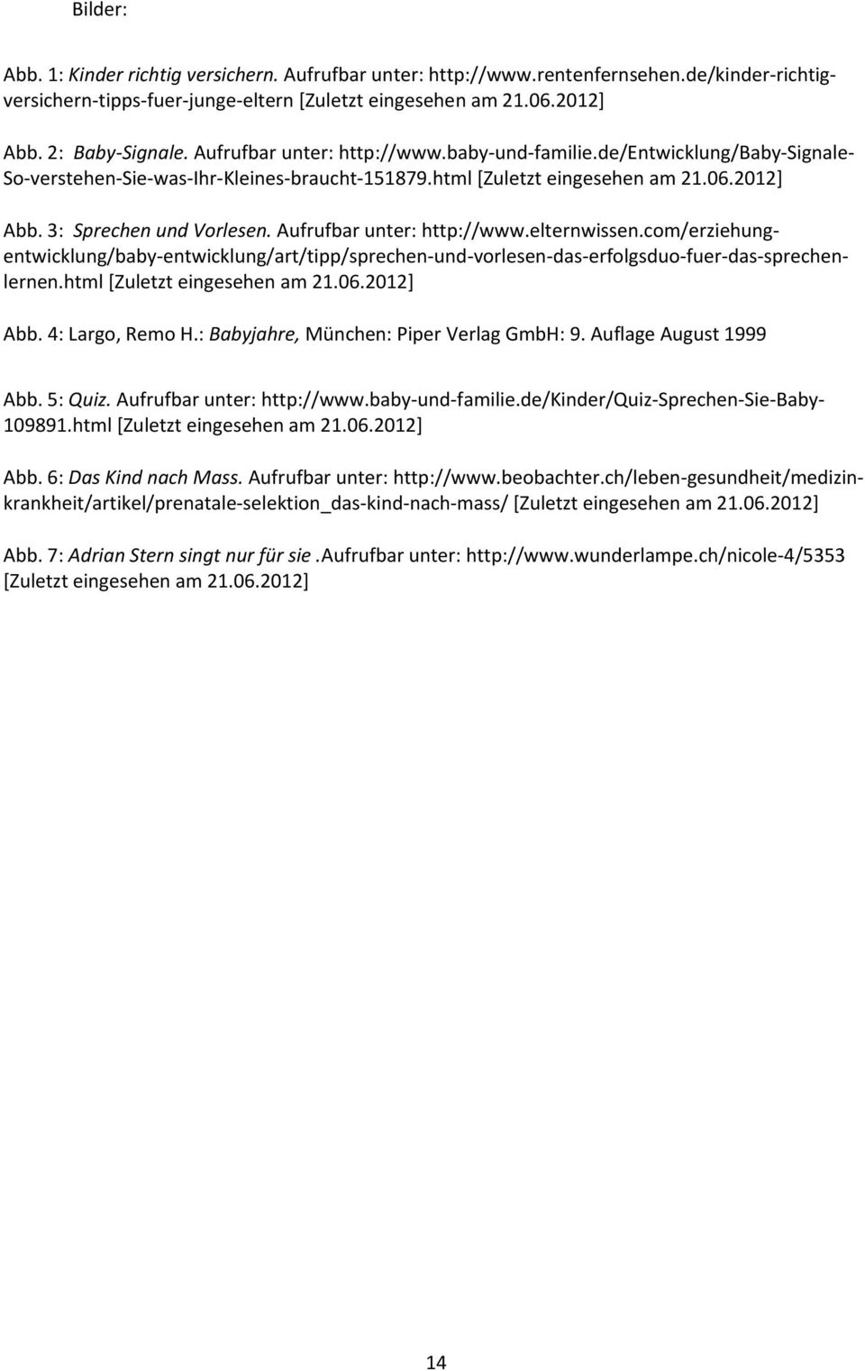 com/erziehungentwicklung/baby entwicklung/art/tipp/sprechen und vorlesen das erfolgsduo fuer das sprechenlernen.html Abb. 4: Largo, Remo H.: Babyjahre, München: Piper Verlag GmbH: 9.