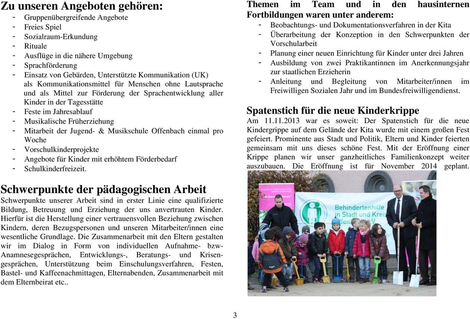 Früherziehung - Mitarbeit der Jugend- & Musikschule Offenbach einmal pro Woche - Vorschulkinderprojekte - Angebote für Kinder mit erhöhtem Förderbedarf - Schulkinderfreizeit.