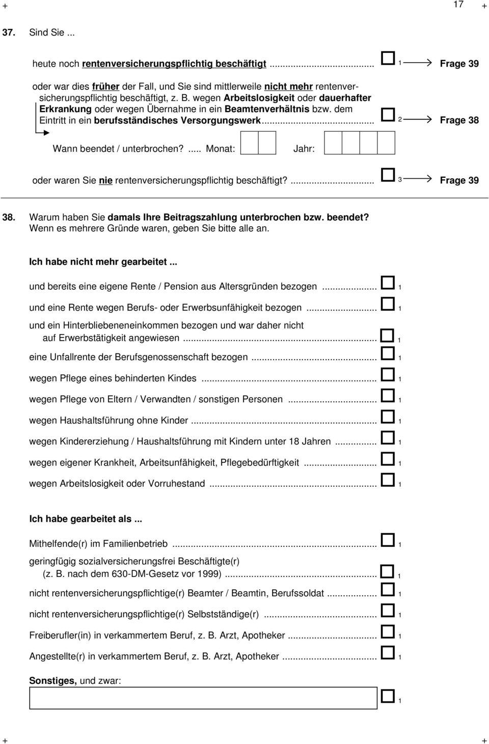 ... Monat: Jahr: oder waren Sie nie rentenversicherungspflichtig beschäftigt?... 3 Frage 39 38. Warum haben Sie damals Ihre Beitragszahlung unterbrochen bzw. beendet?