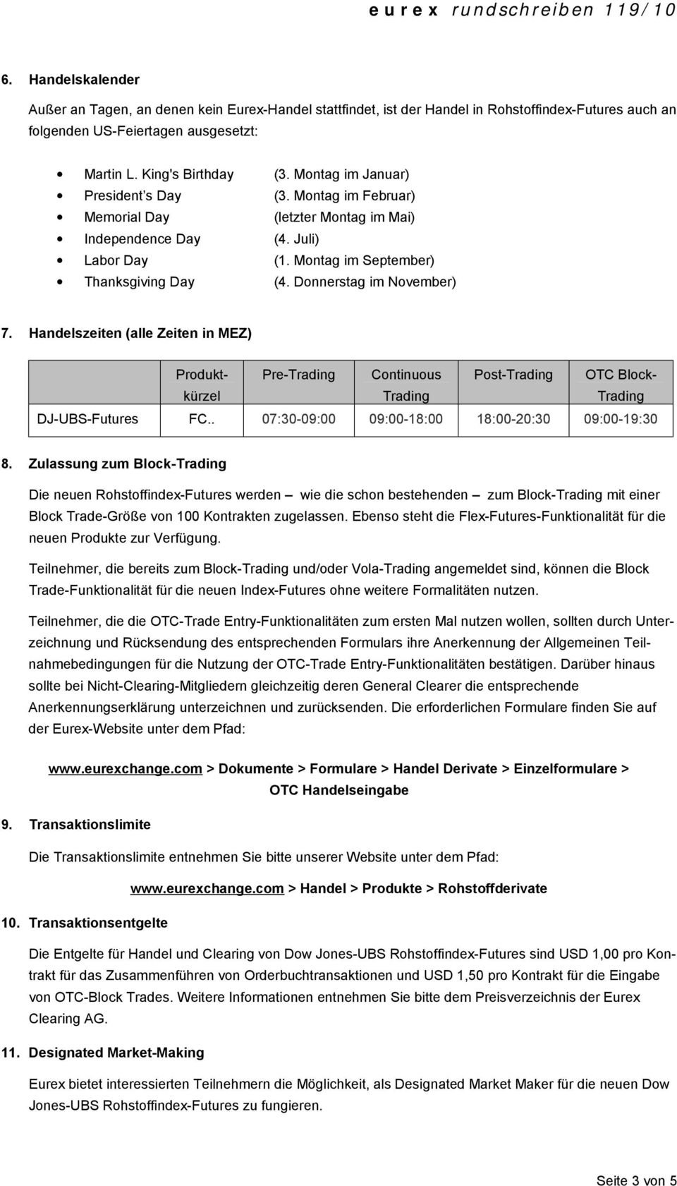 Donnerstag im November) 7. Handelszeiten (alle Zeiten in MEZ) Produktkürzel Pre-Trading Continuous Post-Trading OTC Block- Trading Trading DJ-UBS-Futures FC.
