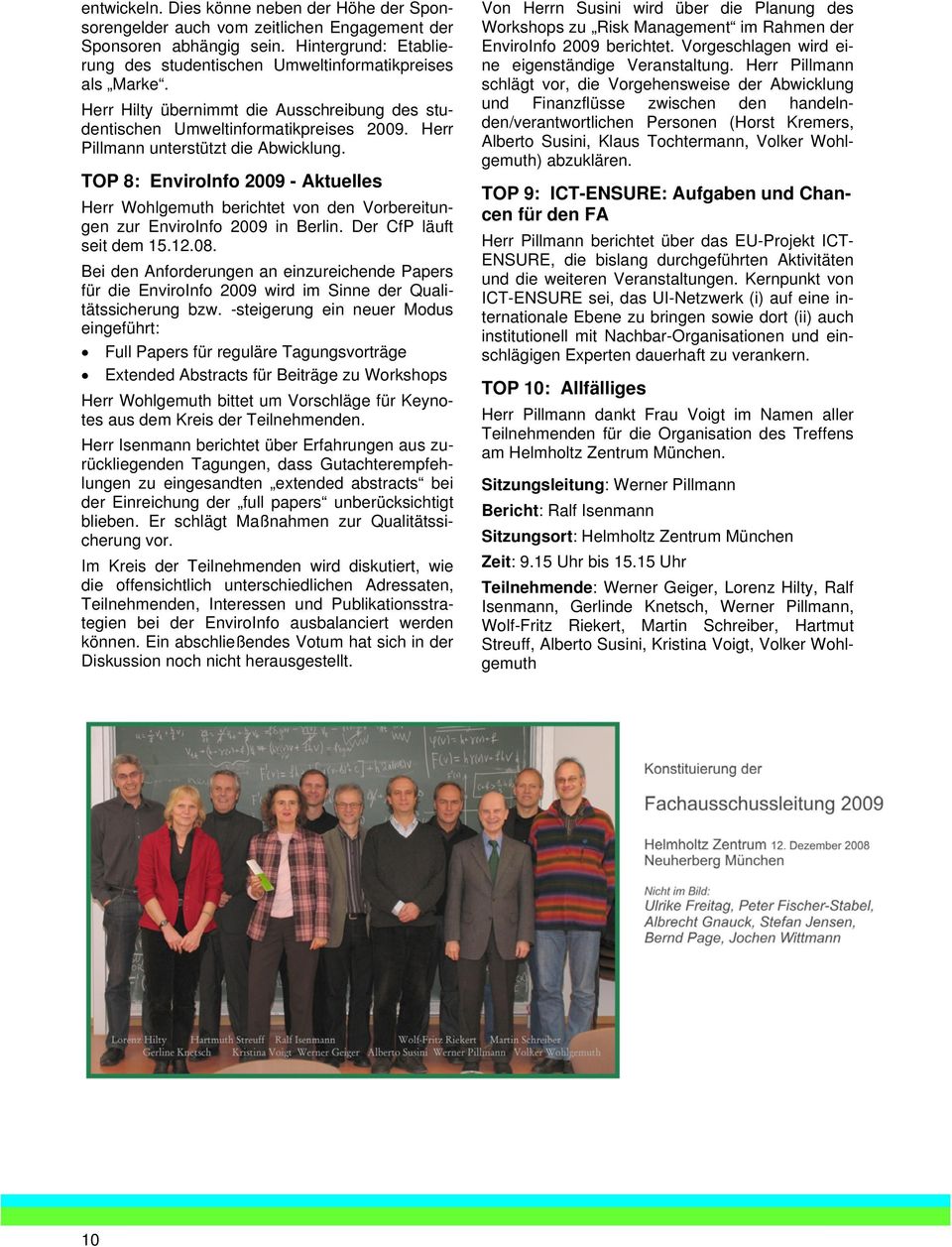 TOP 8: EnviroInfo 2009 - Aktuelles Herr Wohlgemuth berichtet von den Vorbereitungen zur EnviroInfo 2009 in Berlin. Der CfP läuft seit dem 15.12.08.