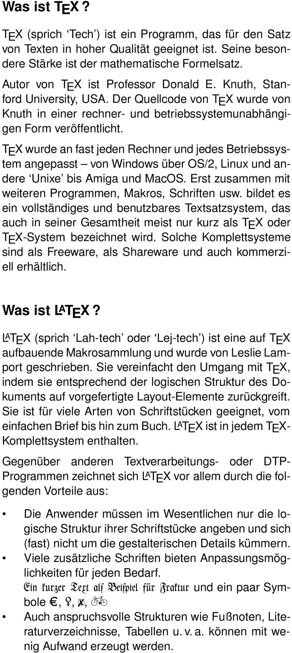 TEX wurde an fast jeden Rechner und jedes Betriebssystem angepasst von Windows über OS/2, Linux und andere Unixe bis Amiga und MacOS. Erst zusammen mit weiteren Programmen, Makros, Schriften usw.