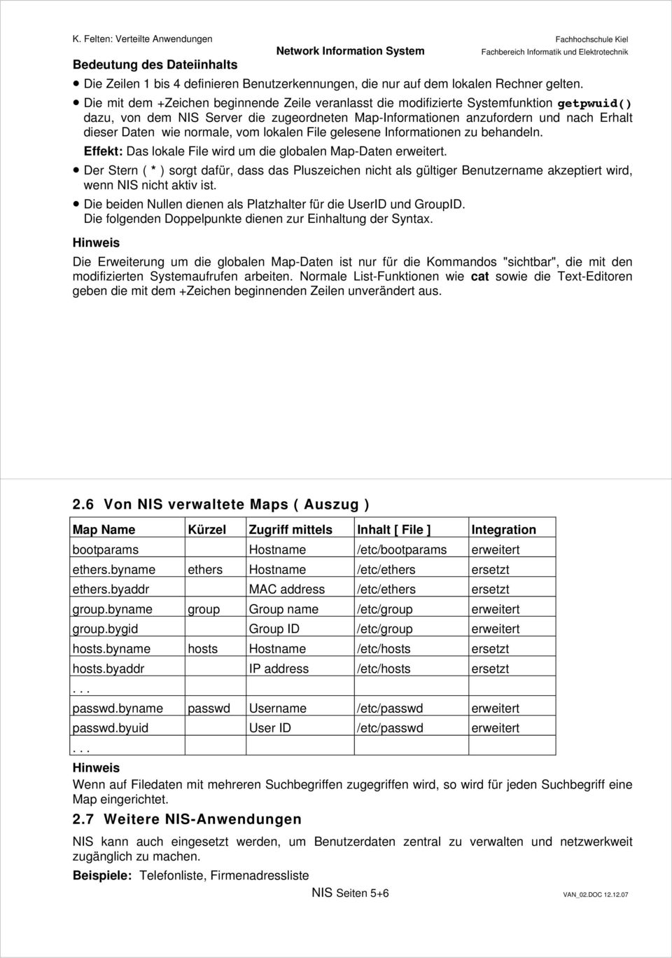 normale, vom lokalen File gelesene Informationen zu behandeln. Effekt: Das lokale File wird um die globalen Map-Daten erweitert.