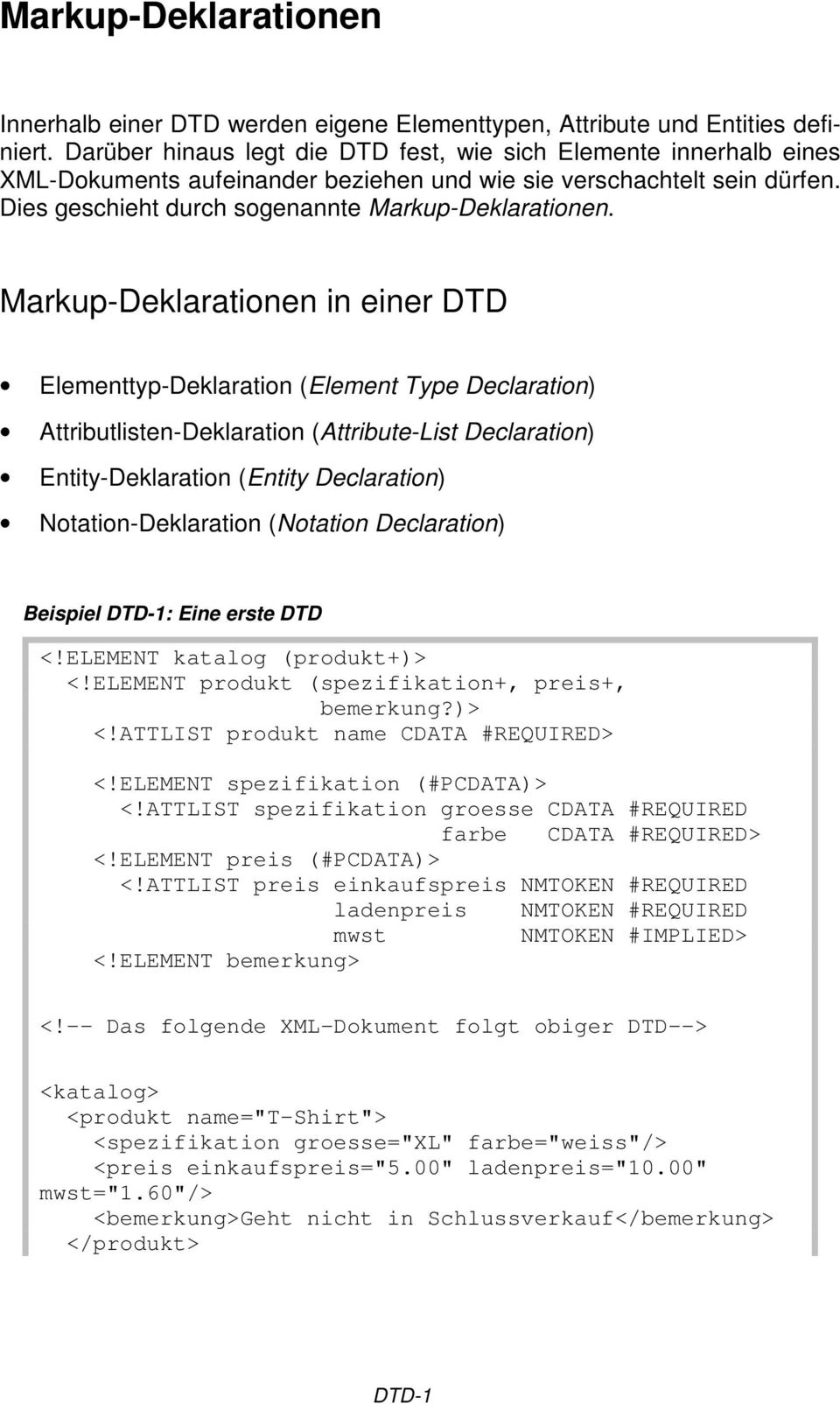 Markup-Deklarationen in einer DTD Elementtyp-Deklaration (Element Type Declaration) Attributlisten-Deklaration (Attribute-List Declaration) Entity-Deklaration (Entity Declaration)