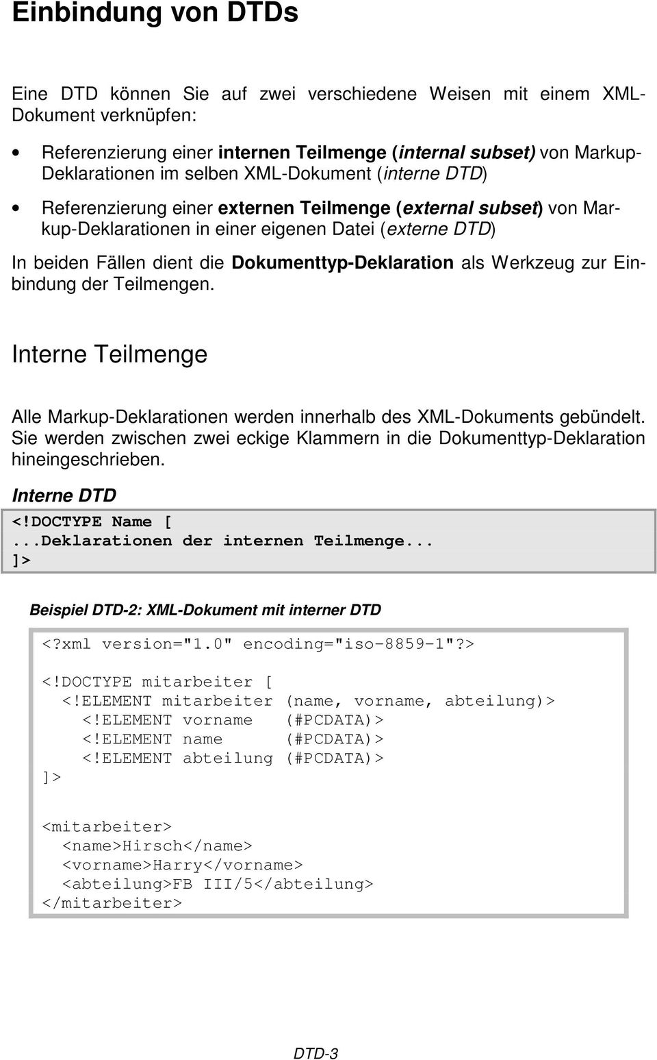 als Werkzeug zur Einbindung der Teilmengen. Interne Teilmenge Alle Markup-Deklarationen werden innerhalb des XML-Dokuments gebündelt.