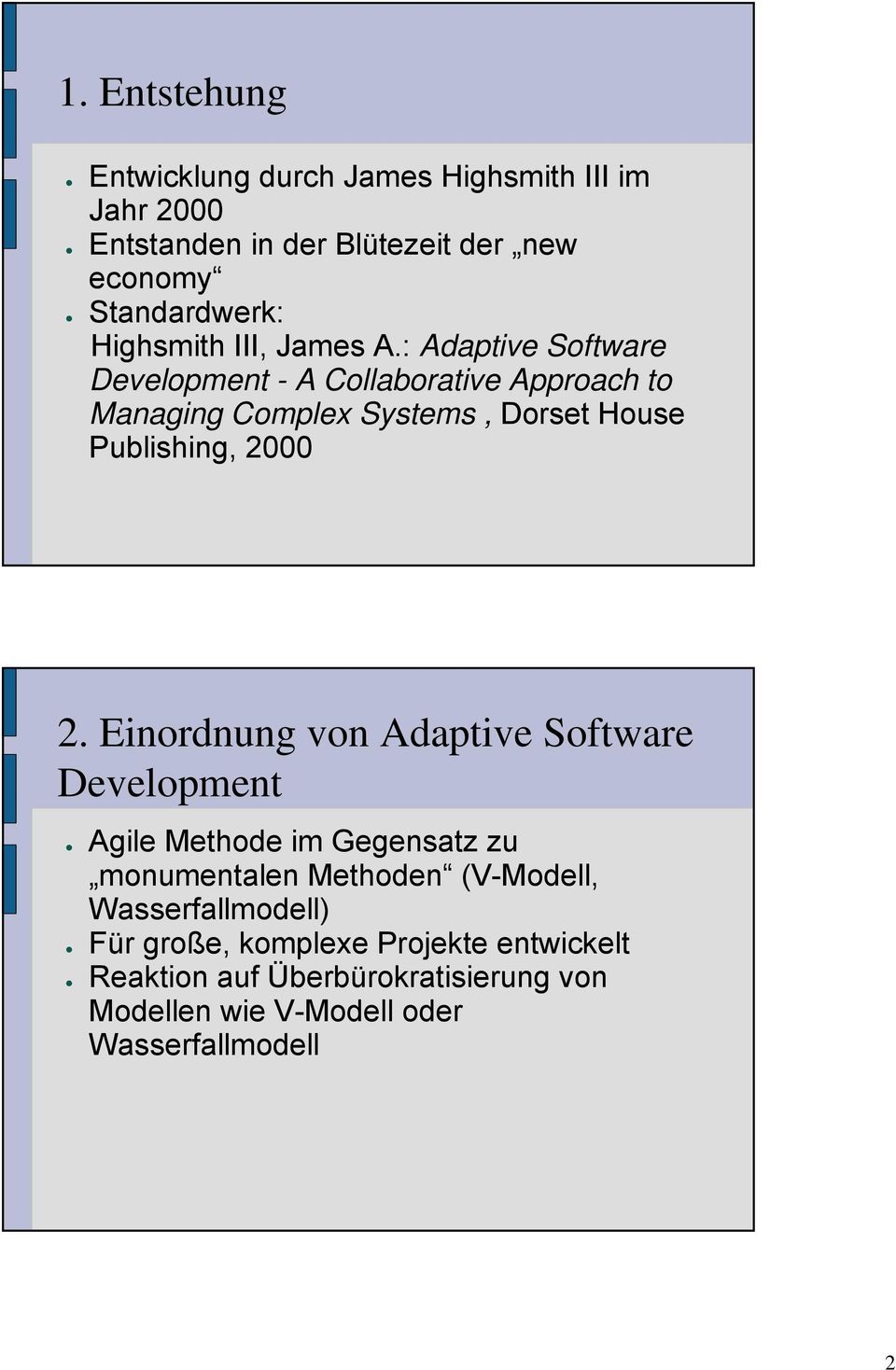 : Adaptive Software Development - A Collaborative Approach to Managing Complex Systems, Dorset House Publishing, 2000 2.