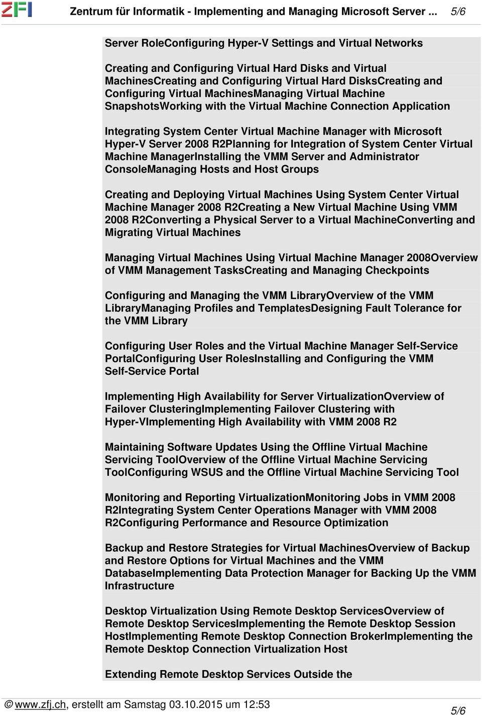 Virtual MachinesManaging Virtual Machine SnapshotsWorking with the Virtual Machine Connection Application Integrating System Center Virtual Machine Manager with Microsoft Hyper-V Server 2008