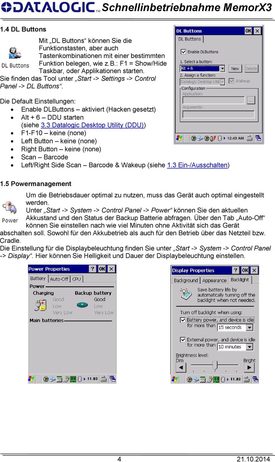 3 Datalogic Desktop Utility (DDU)) F1-F10 keine (none) Left Button keine (none) Right Button keine (none) Scan Barcode Left/Right Side Scan Barcode & Wakeup (siehe 1.3 Ein-/Ausschalten) 1.