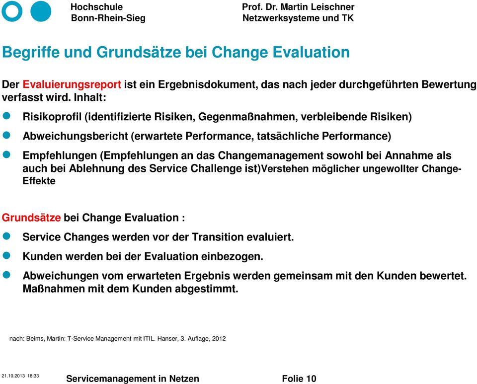 Changemanagement sowohl bei Annahme als auch bei Ablehnung des Service Challenge ist)verstehen möglicher ungewollter Change- Effekte Grundsätze bei Change Evaluation : Service Changes werden vor der