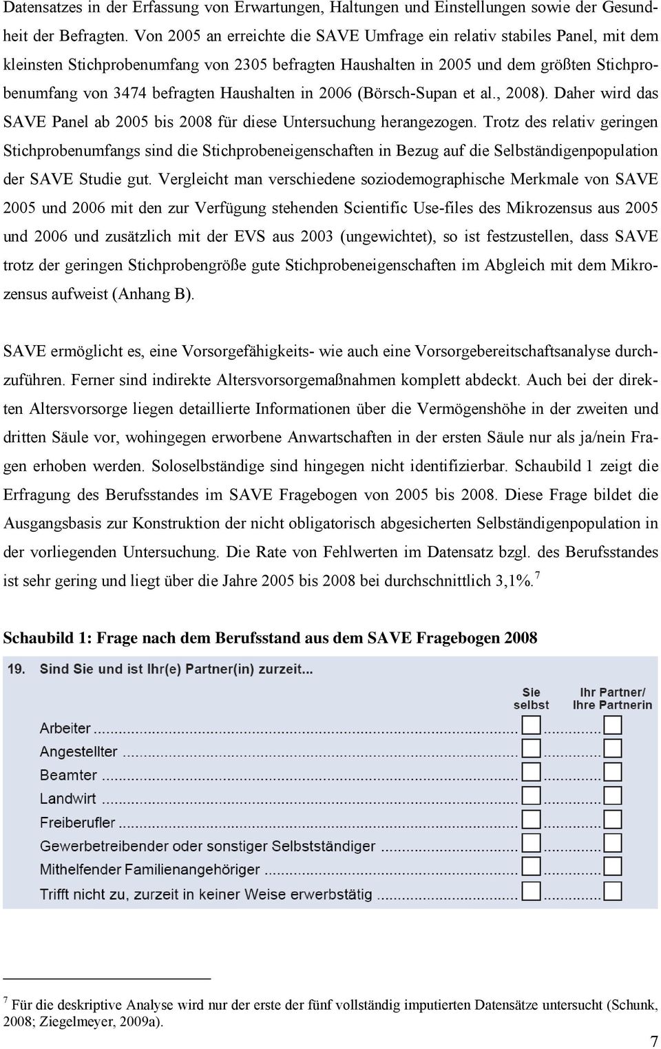 Haushalten in 2006 (Börsch-Supan et al., 2008). Daher wird das SAVE Panel ab 2005 bis 2008 für diese Untersuchung herangezogen.