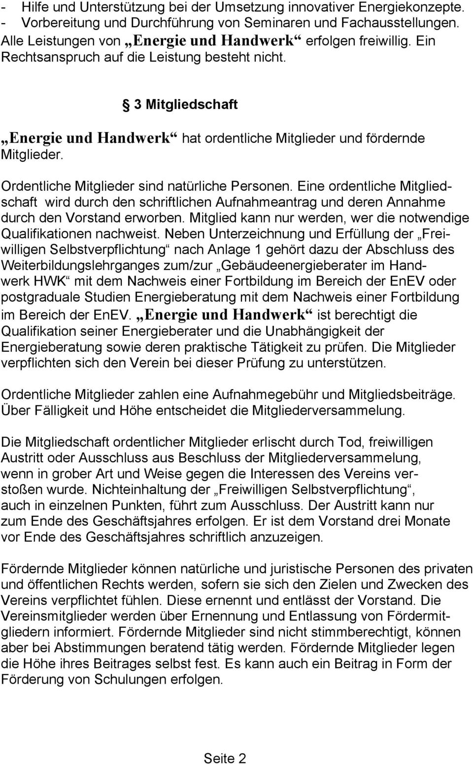 3 Mitgliedschaft Energie und Handwerk hat ordentliche Mitglieder und fördernde Mitglieder. Ordentliche Mitglieder sind natürliche Personen.