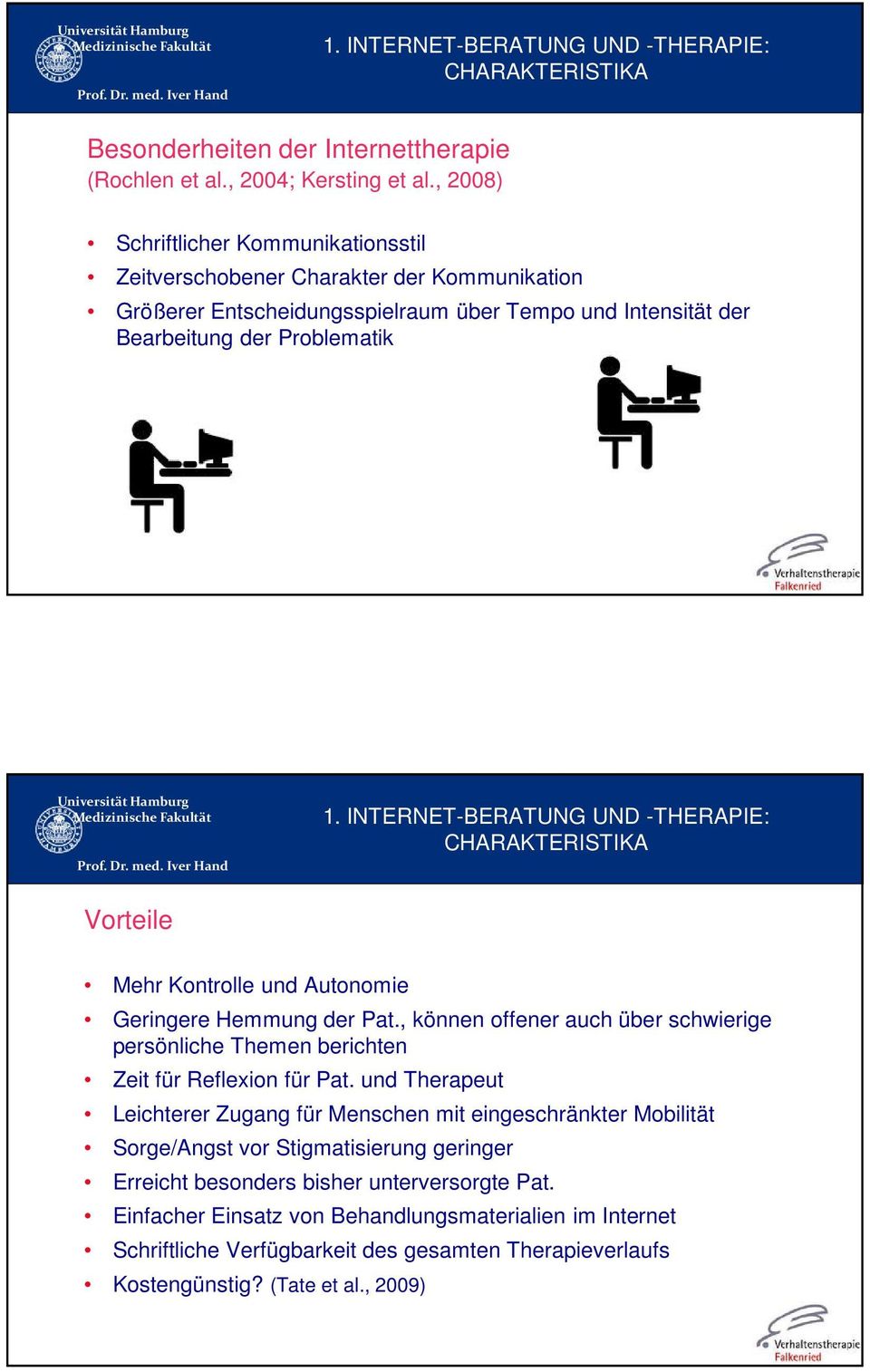 INTERNET-BERATUNG UND -THERAPIE: CHARAKTERISTIKA Vorteile Mehr Kontrolle und Autonomie Geringere Hemmung der Pat.