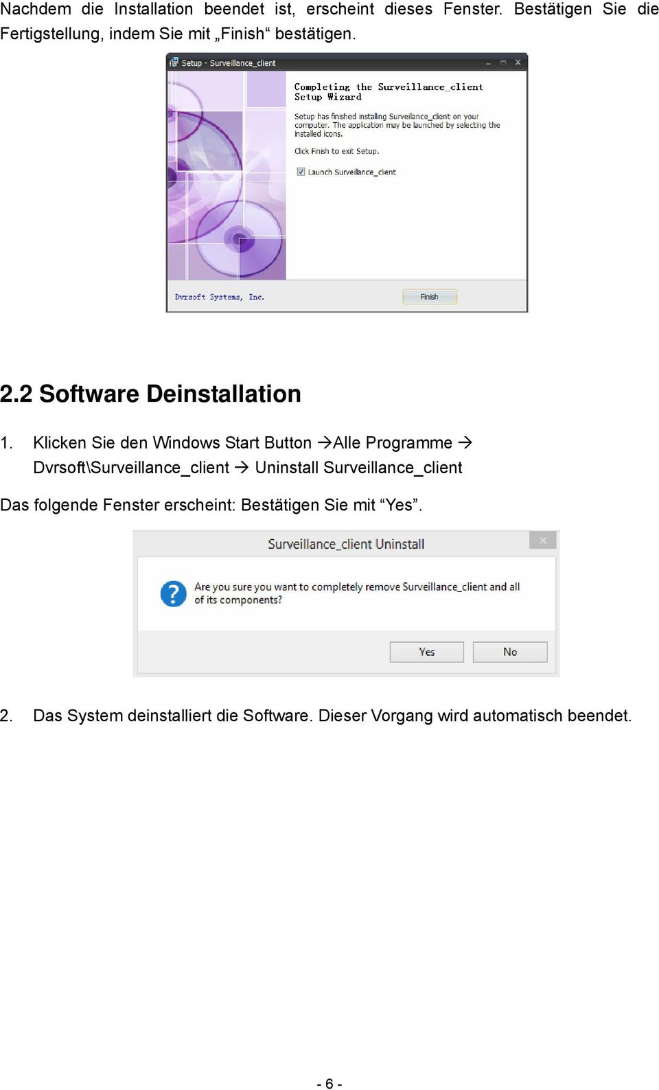 Klicken Sie den Windows Start Button Alle Programme Dvrsoft\Surveillance_client Uninstall