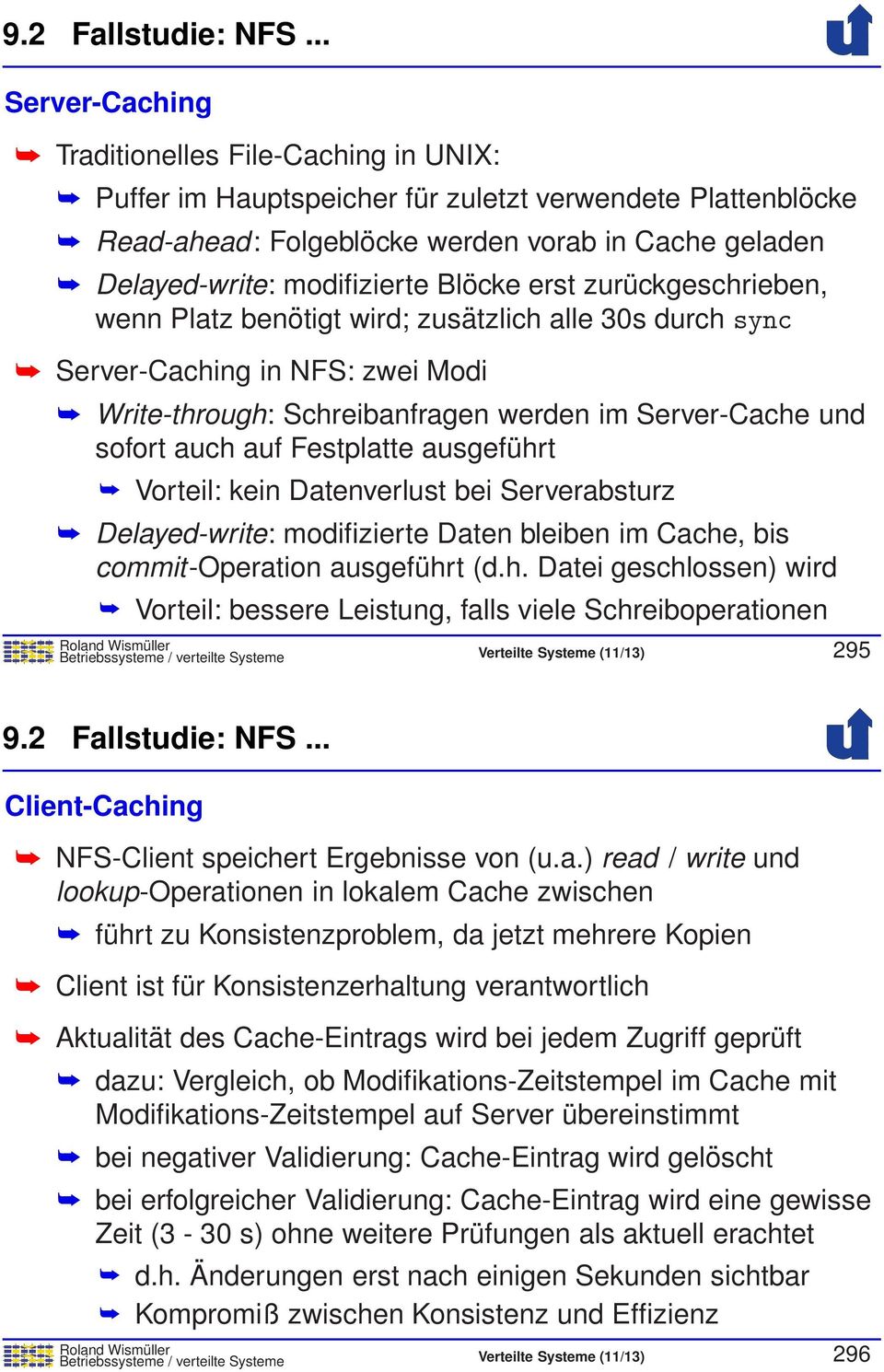 Blöcke erst zurückgeschrieben, wenn Platz benötigt wird; zusätzlich alle 30s durch sync Server-Caching in NFS: zwei Modi Write-through: Schreibanfragen werden im Server-Cache und sofort auch auf