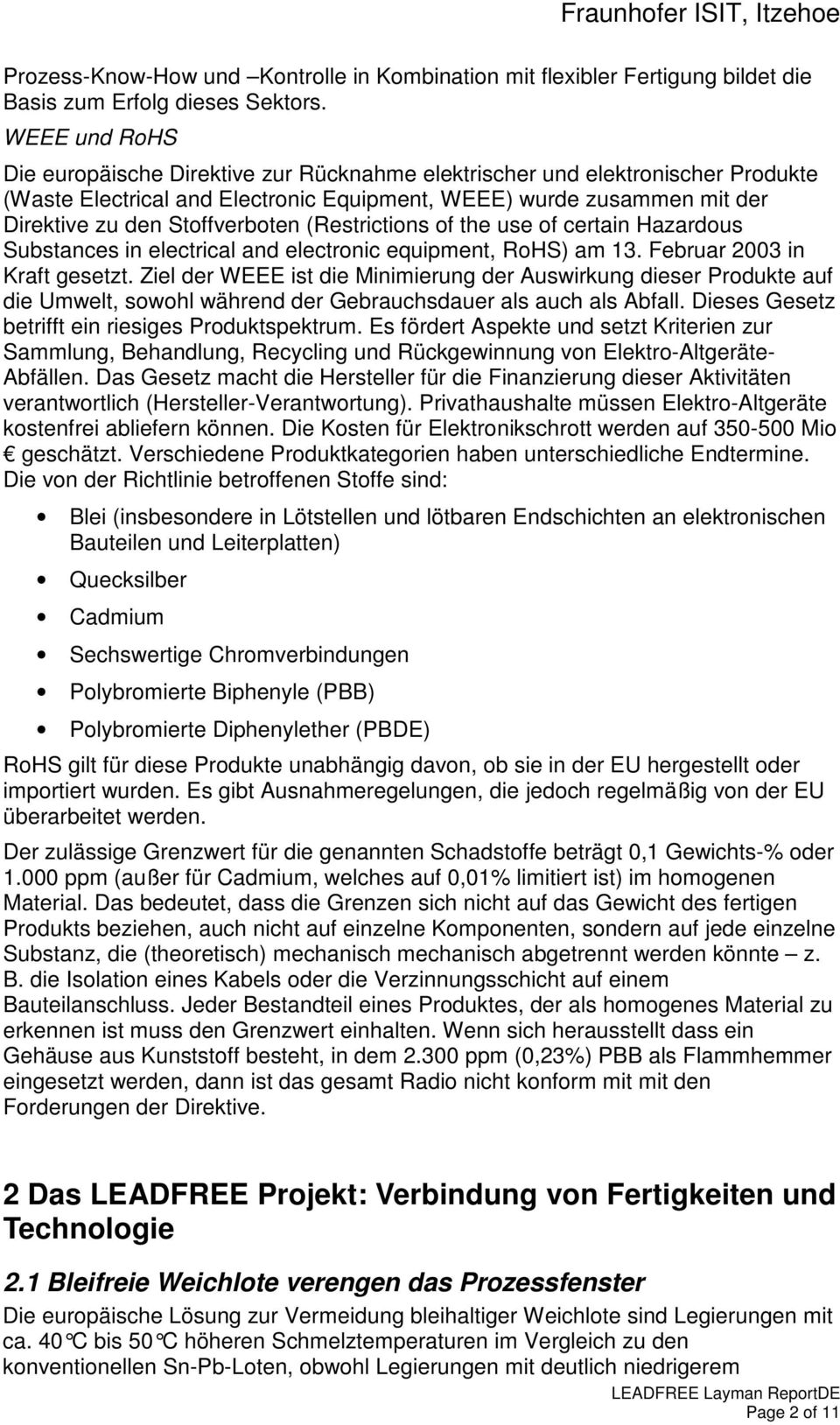 (Restrictions of the use of certain Hazardous Substances in electrical and electronic equipment, RoHS) am 13. Februar 2003 in Kraft gesetzt.
