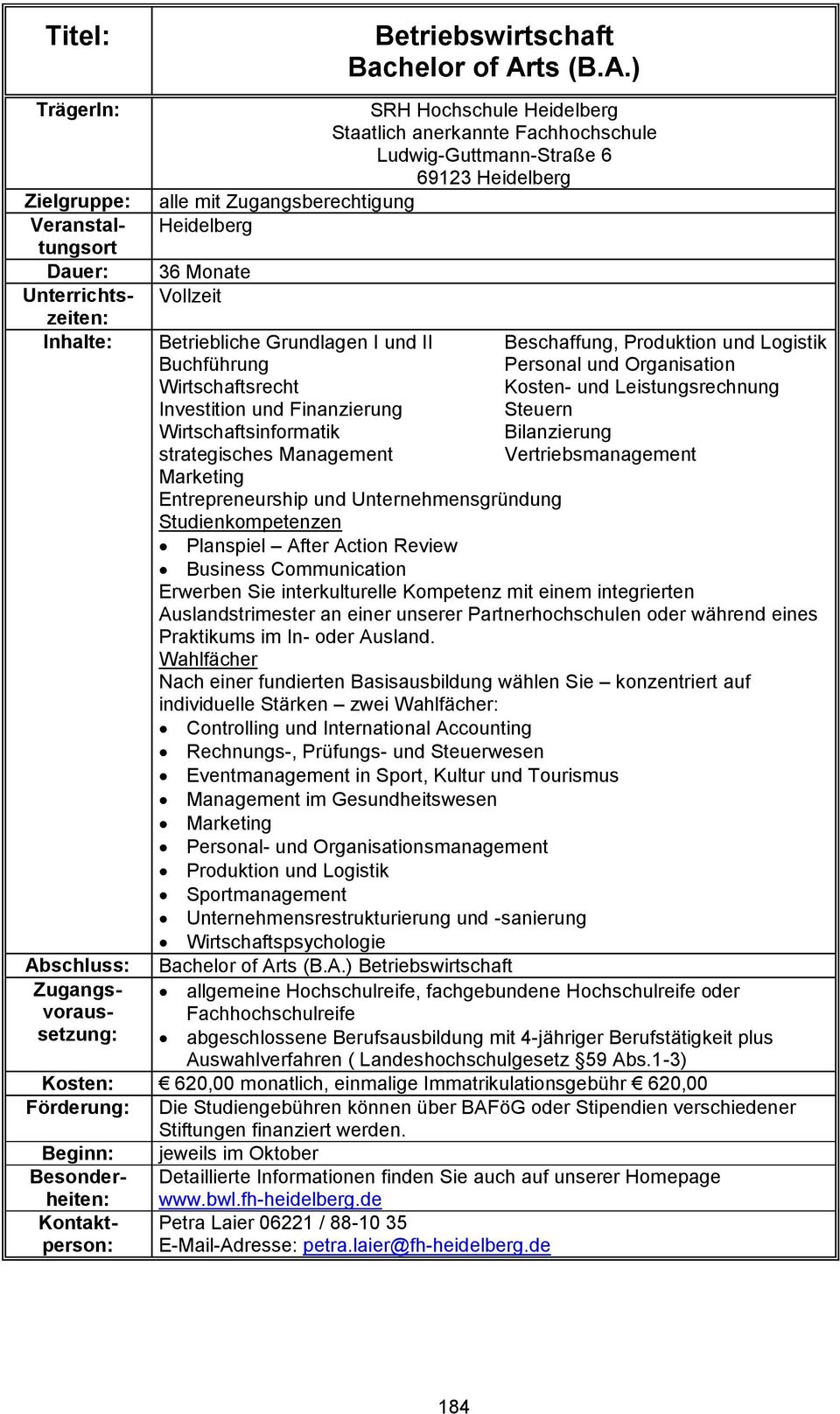 ) SRH Hochschule Heidelberg Staatlich anerkannte Fachhochschule Ludwig-Guttmann-Straße 6 Zielgruppe: alle mit Zugangsberechtigung Heidelberg 36 Monate Vollzeit Betriebliche Grundlagen I und II