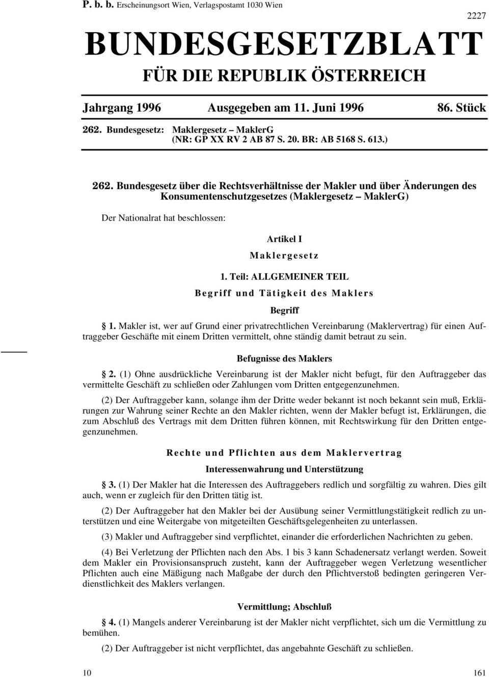 ) "&"Bundesgesetz über die Rechtsverhältnisse der Makler und über Änderungen des Konsumentenschutzgesetzes (Maklergesetz MaklerG) Der Nationalrat hat beschlossen: Artikel I Maklergesetz 1.