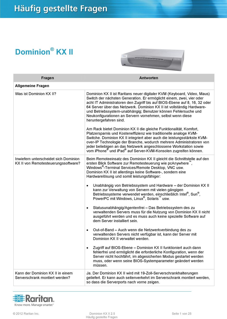 Dominion KX II ist vollständig Hardwareund Betriebssystem-unabhängig; Benutzer können Fehlersuche und Neukonfigurationen an Servern vornehmen, selbst wenn diese heruntergefahren sind.