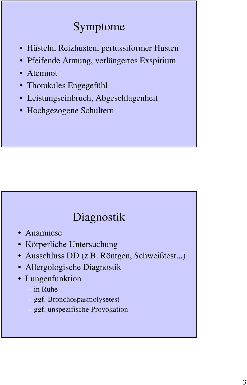 Diagnostik Anamnese Körperliche Untersuchung Ausschluss DD (z.b. Röntgen, Schweißtest.