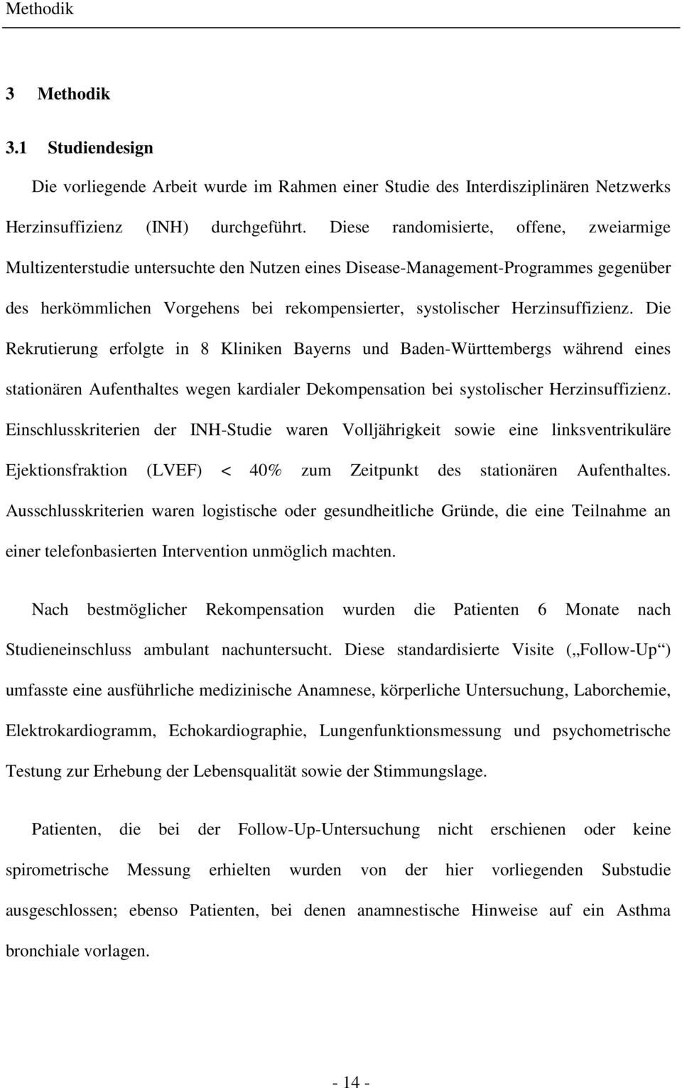Herzinsuffizienz. Die Rekrutierung erfolgte in 8 Kliniken Bayerns und Baden-Württembergs während eines stationären Aufenthaltes wegen kardialer Dekompensation bei systolischer Herzinsuffizienz.