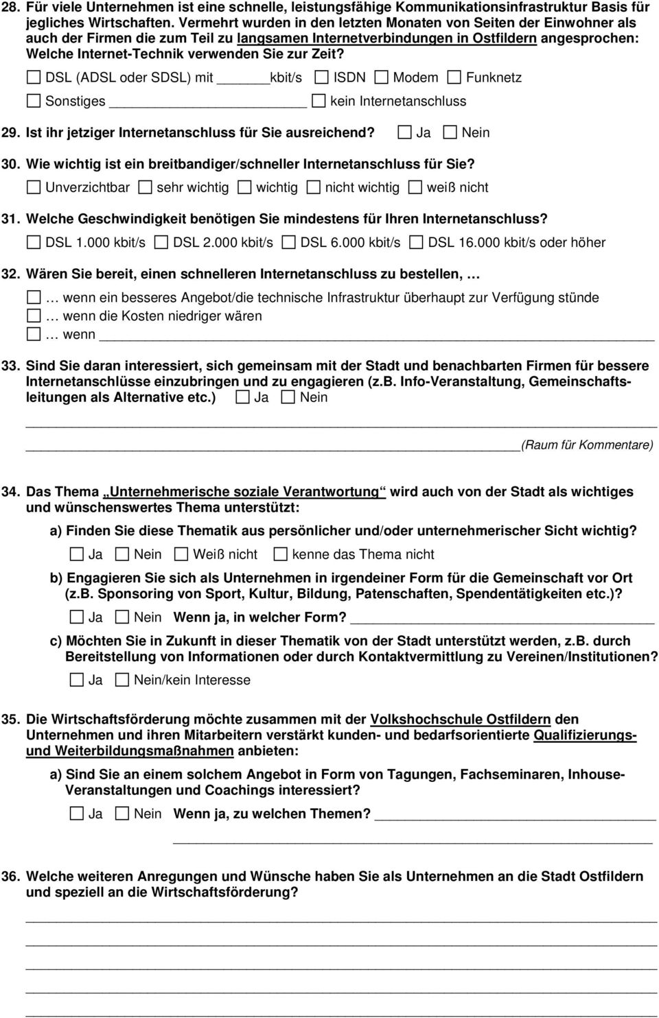 zur Zeit? DSL (ADSL oder SDSL) mit kbit/s ISDN Modem Funknetz Sonstiges kein Internetanschluss 29. Ist ihr jetziger Internetanschluss für Sie ausreichend? 30.