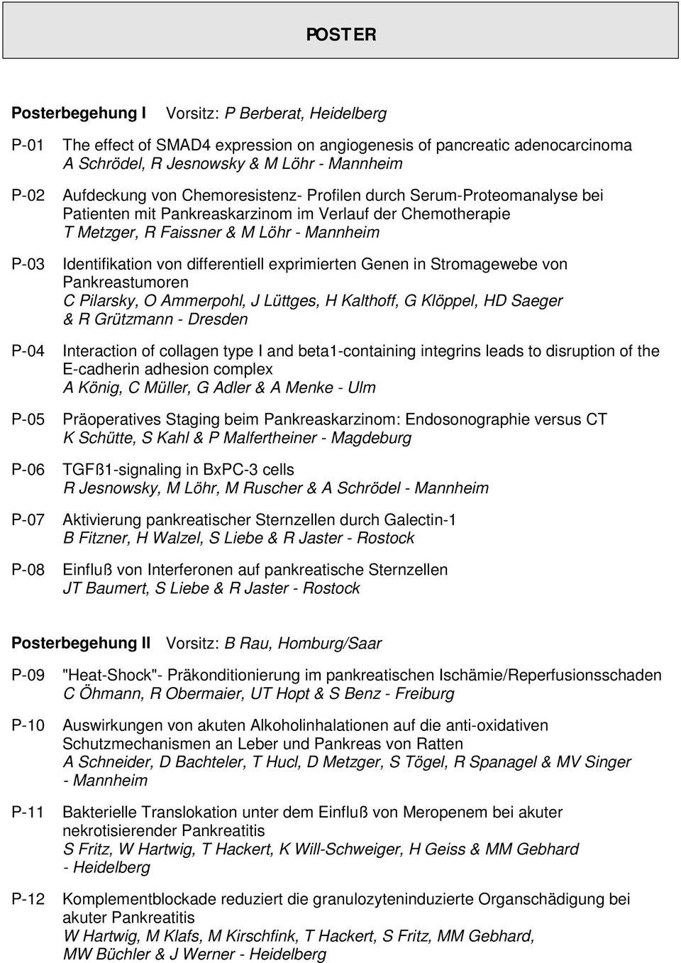 exprimierten Genen in Stromagewebe von Pankreastumoren C Pilarsky, O Ammerpohl, J Lüttges, H Kalthoff, G Klöppel, HD Saeger & R Grützmann - Dresden P-04 Interaction of collagen type I and