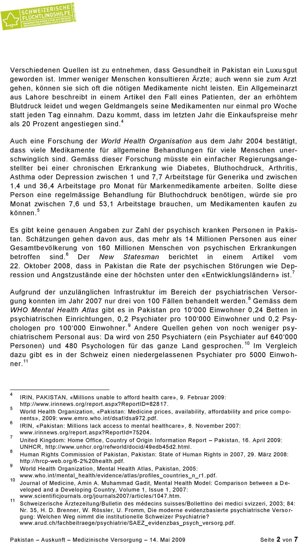 Ein Allgemeinarzt aus Lahore beschreibt in einem Artikel den Fall eines Patienten, der an erhöhtem Blutdruck leidet und wegen Geldmangels seine Medikamenten nur einmal pro Woche statt jeden Tag