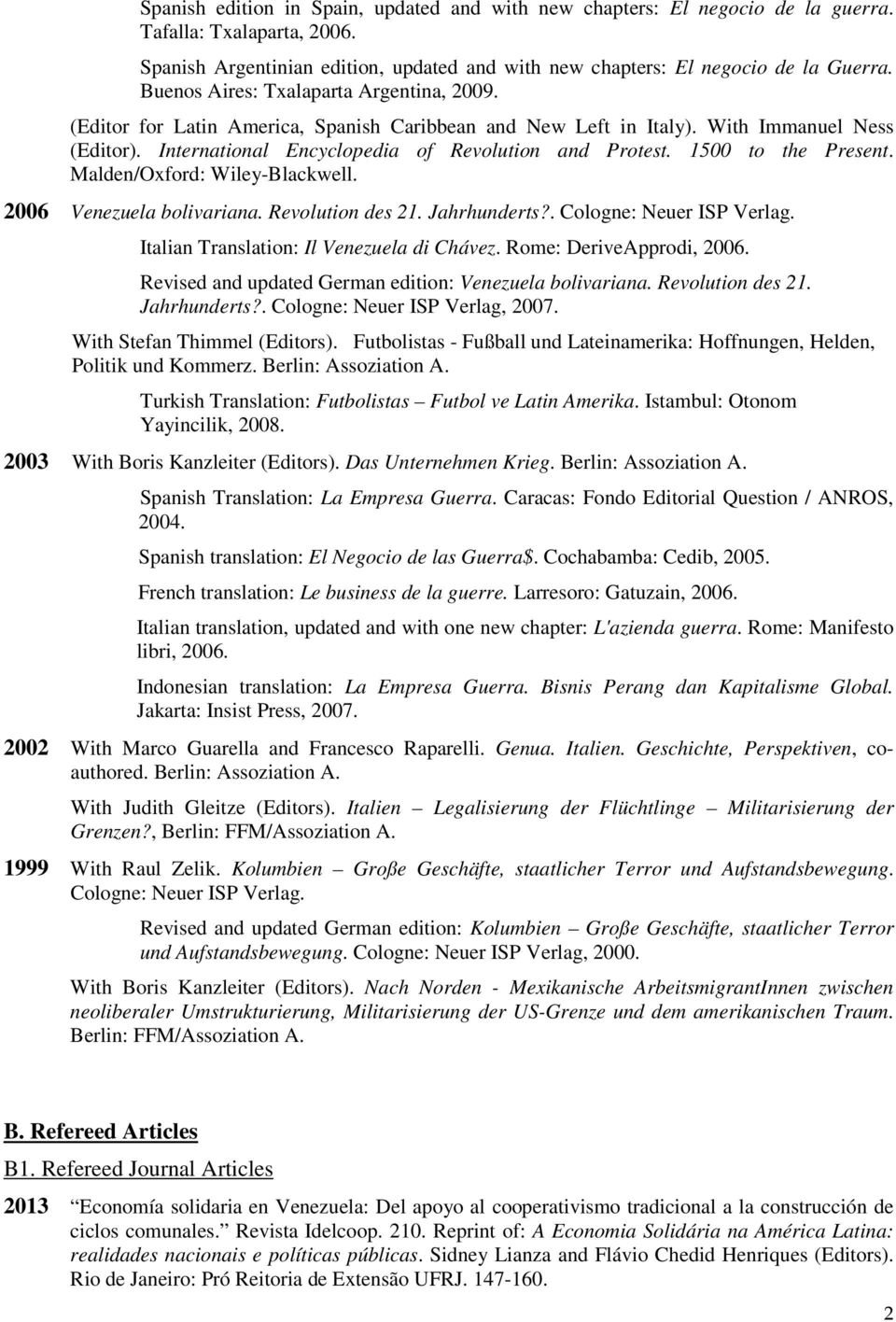 1500 to the Present. Malden/Oxford: Wiley-Blackwell. 2006 Venezuela bolivariana. Revolution des 21. Jahrhunderts?. Cologne: Neuer ISP Verlag. Italian Translation: Il Venezuela di Chávez.