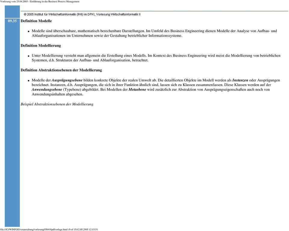 Definition Modellierung Unter Modellierung versteht man allgemein die Erstellung eines Modells. Im Kontext des Business Engineering wird meist die Modellierung von betrieblichen Systemen, d.h. Strukturen der Aufbau- und Ablauforganisation, betrachtet.