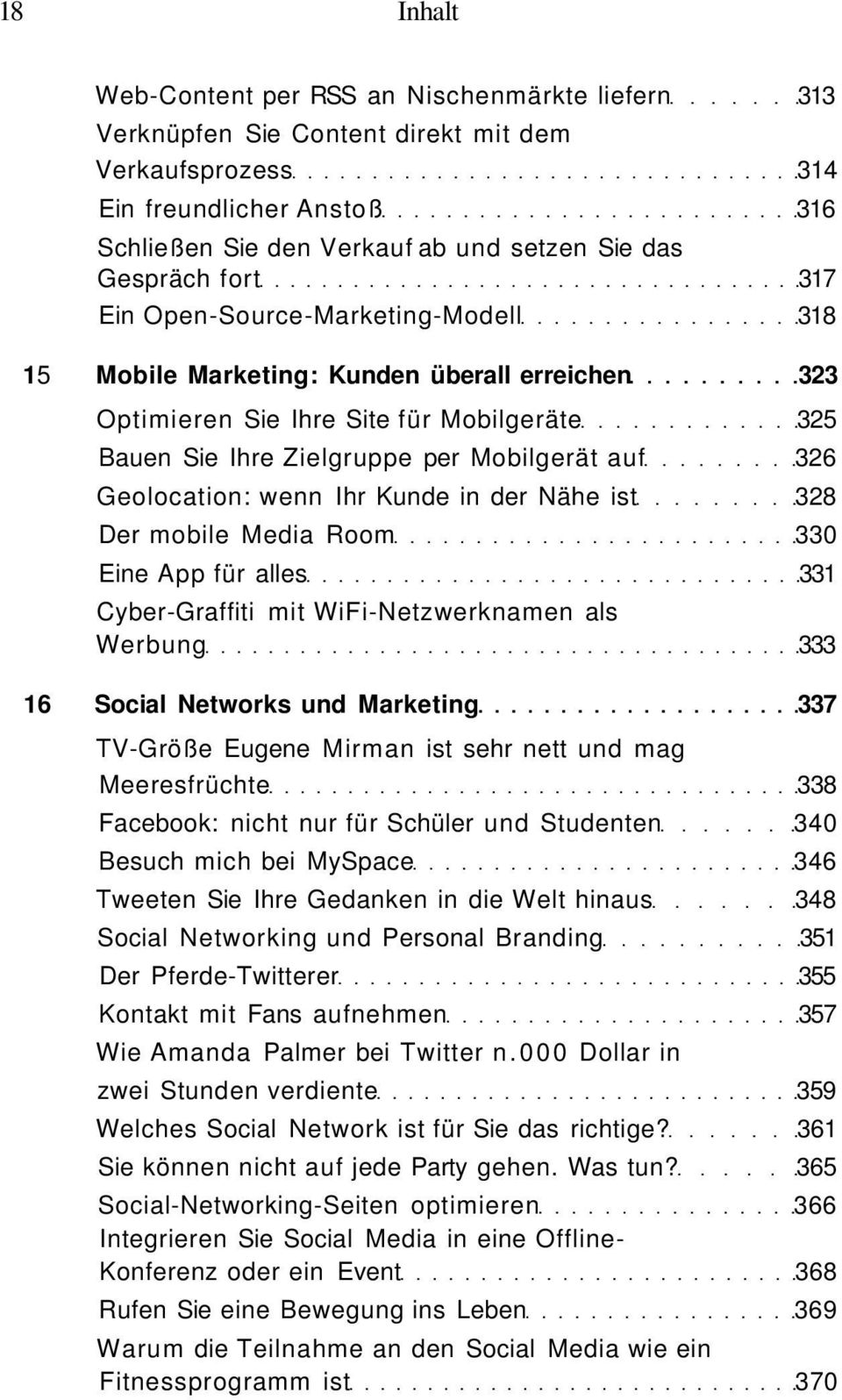 Geolocation: wenn Ihr Kunde in der Nähe ist 328 Der mobile Media Room 330 Eine App für alles 331 Cyber-Graffiti mit WiFi-Netzwerknamen als Werbung 333 16 Social Networks und Marketing 337 TV-Größe
