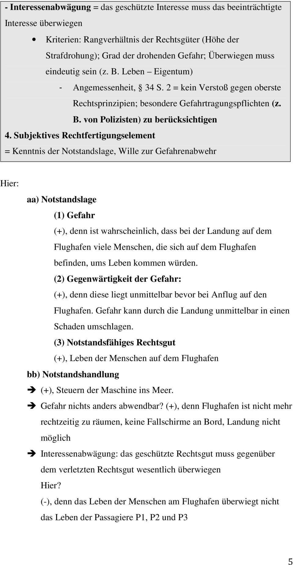 Subjektives Rechtfertigungselement = Kenntnis der Notstandslage, Wille zur Gefahrenabwehr Hier: aa) Notstandslage (1) Gefahr (+), denn ist wahrscheinlich, dass bei der Landung auf dem Flughafen viele