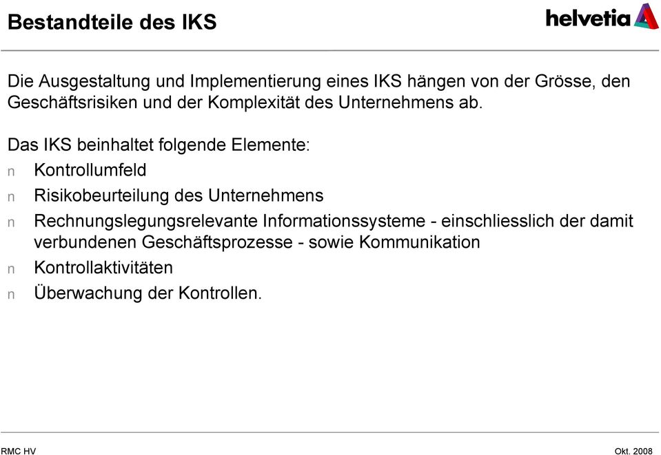 Das IKS beinhaltet folgende Elemente: Kontrollumfeld Risikobeurteilung des Unternehmens