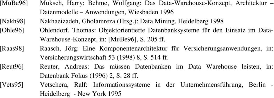 [Raas98] Raasch, Jörg: Eine Komponentenarchitektur für Versicherungsanwendungen, in: Versicherungswirtschaft 53 (1998) 8, S. 514 ff.