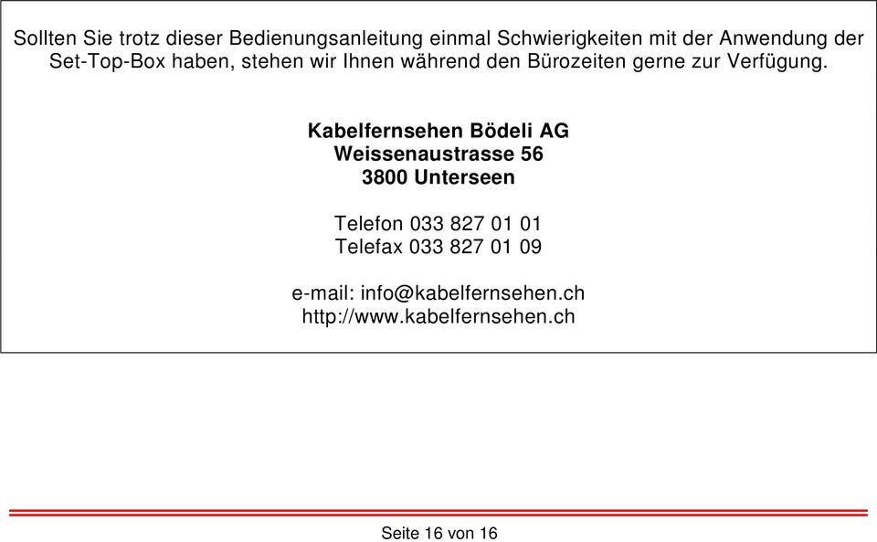 Kabelfernsehen Bödeli AG Weissenaustrasse 56 3800 Unterseen Telefon 033 827 01 01