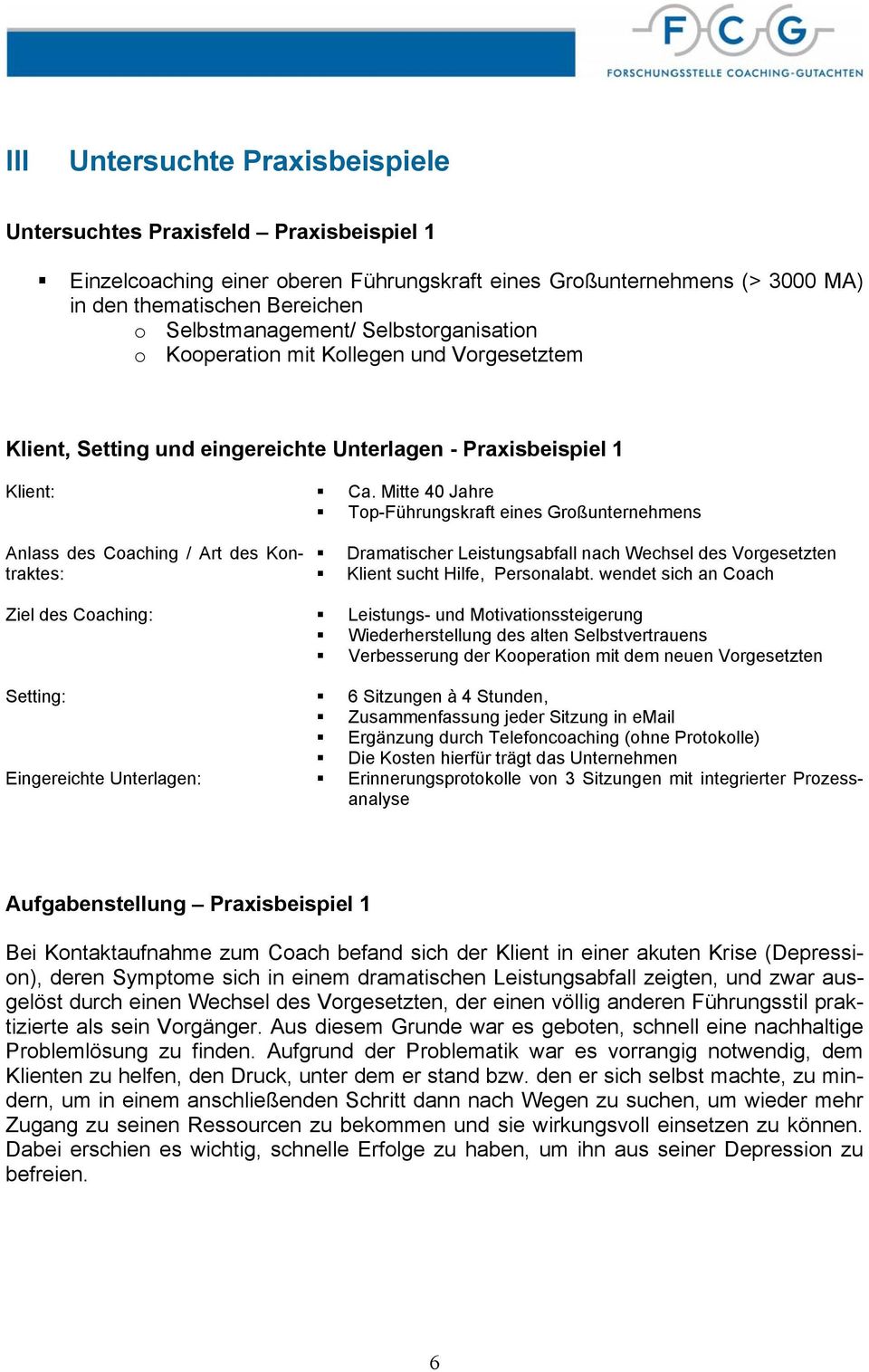 Mitte 40 Jahre Top-Führungskraft eines Großunternehmens Anlass des Coaching / Art des Kontraktes: Dramatischer Leistungsabfall nach Wechsel des Vorgesetzten Klient sucht Hilfe, Personalabt.